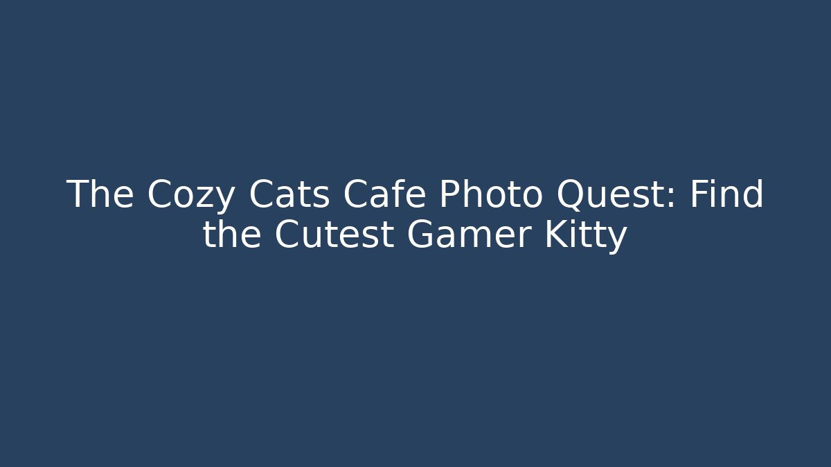 The Cozy Cats Cafe Photo Quest: Find the Cutest Gamer Kitty