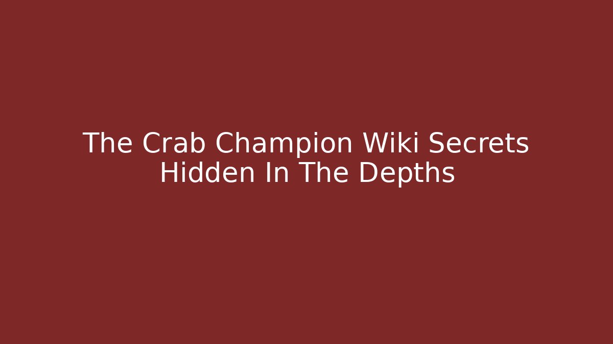 The Crab Champion Wiki Secrets Hidden In The Depths