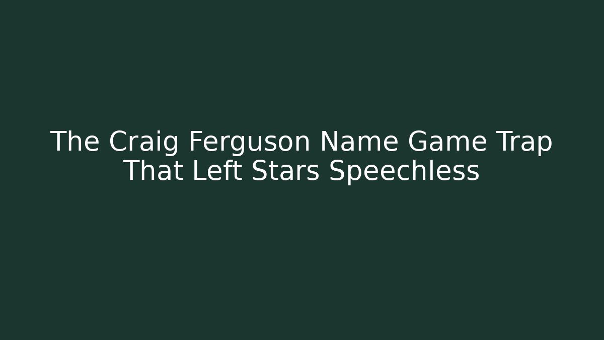 The Craig Ferguson Name Game Trap That Left Stars Speechless