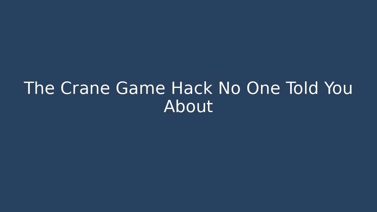 The Crane Game Hack No One Told You About