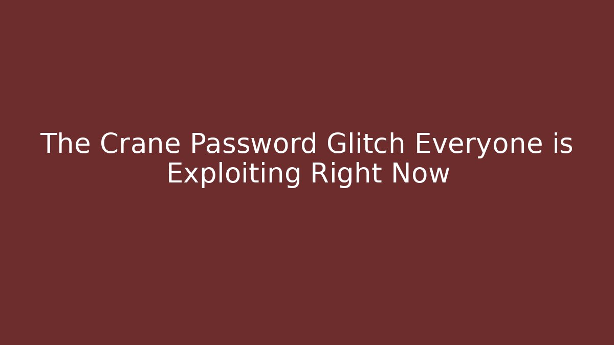 The Crane Password Glitch Everyone is Exploiting Right Now