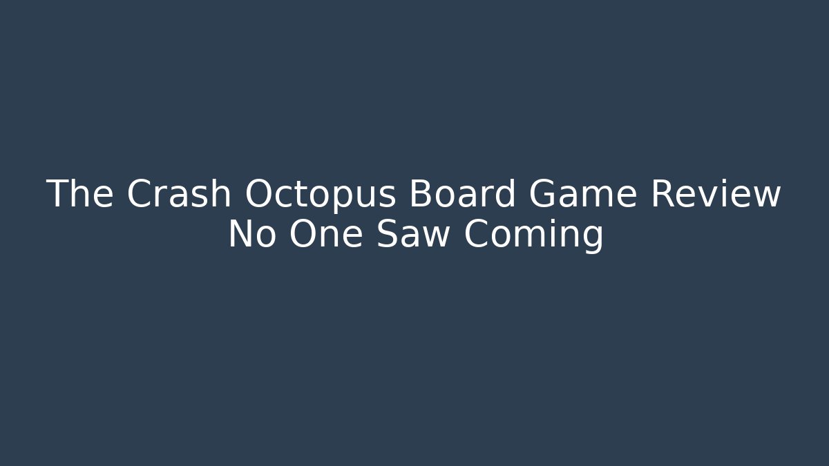 The Crash Octopus Board Game Review No One Saw Coming