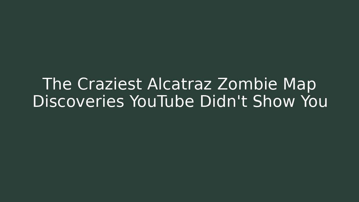 The Craziest Alcatraz Zombie Map Discoveries YouTube Didn't Show You