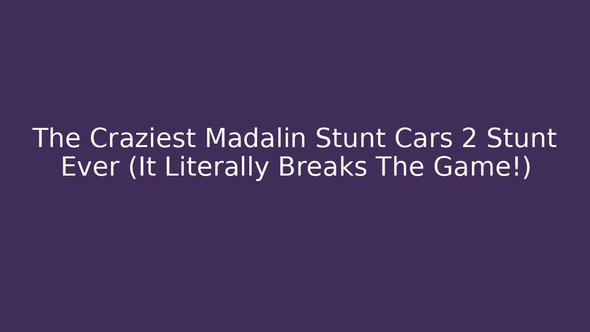 The Craziest Madalin Stunt Cars 2 Stunt Ever (It Literally Breaks The Game!)