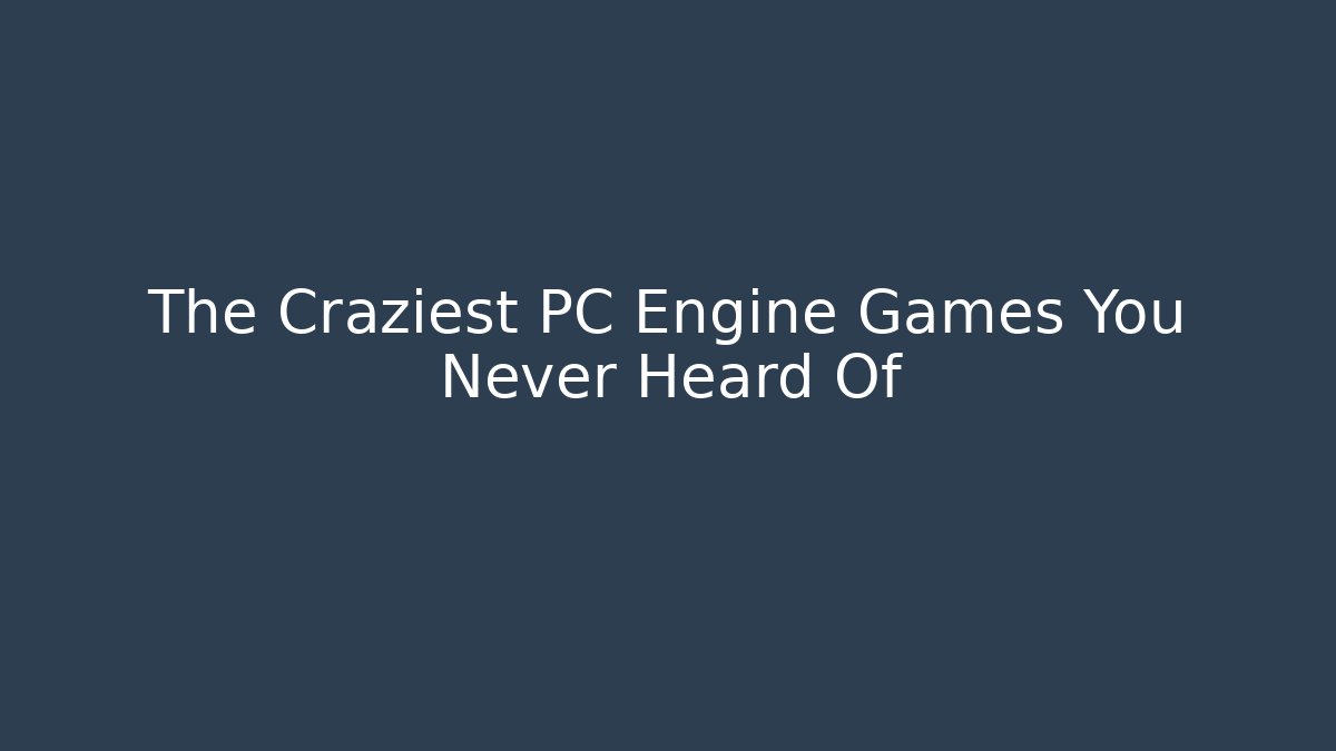 The Craziest PC Engine Games You Never Heard Of