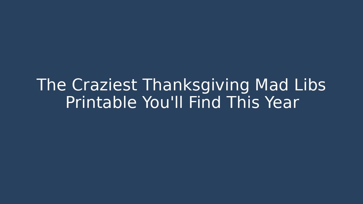 The Craziest Thanksgiving Mad Libs Printable You’ll Find This Year