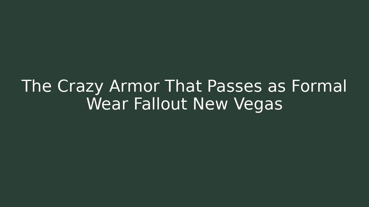 The Crazy Armor That Passes as Formal Wear Fallout New Vegas