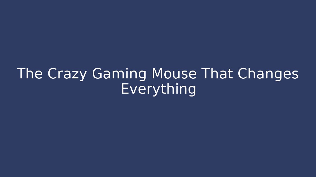 The Crazy Gaming Mouse That Changes Everything
