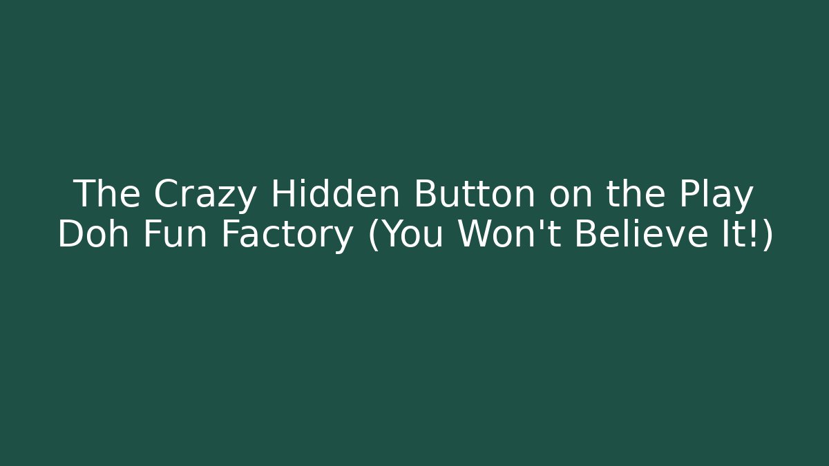 The Crazy Hidden Button on the Play Doh Fun Factory (You Won’t Believe It!)