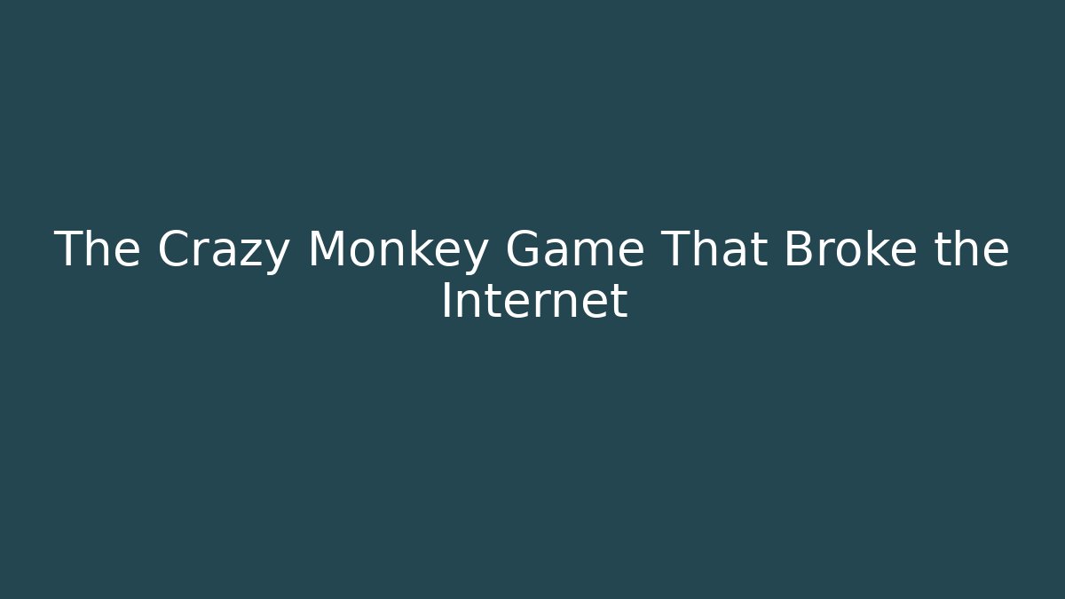 The Crazy Monkey Game That Broke the Internet
