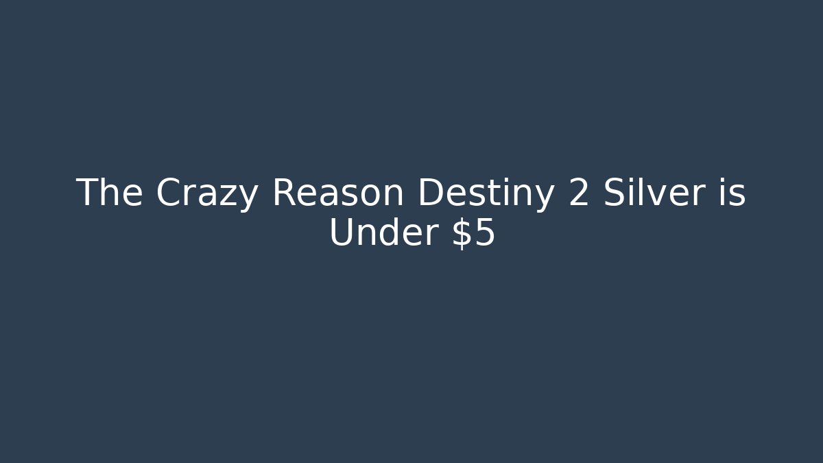 The Crazy Reason Destiny 2 Silver is Under $5 - Critter Realm