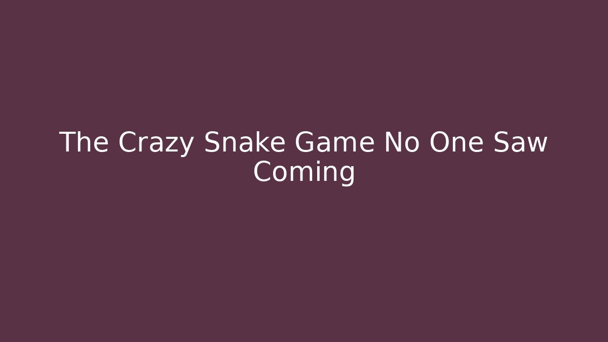 The Crazy Snake Game No One Saw Coming