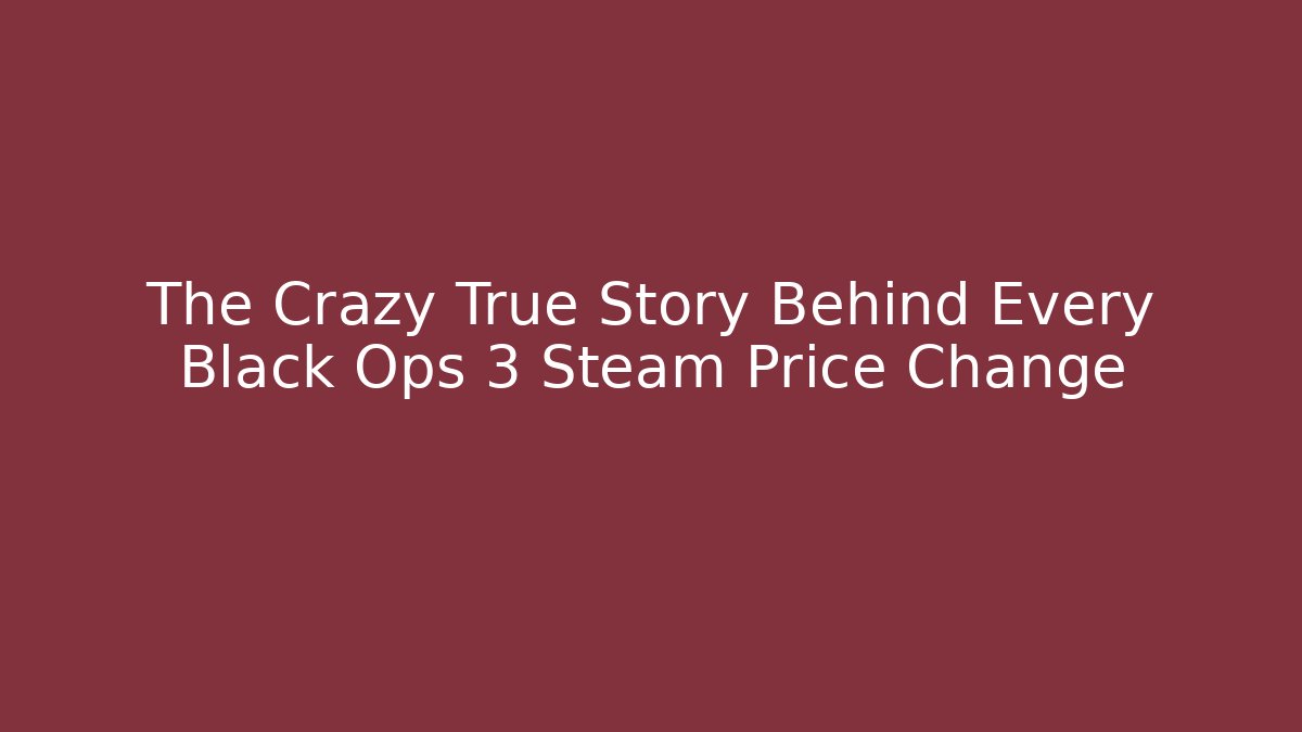 The Crazy True Story Behind Every Black Ops 3 Steam Price Change