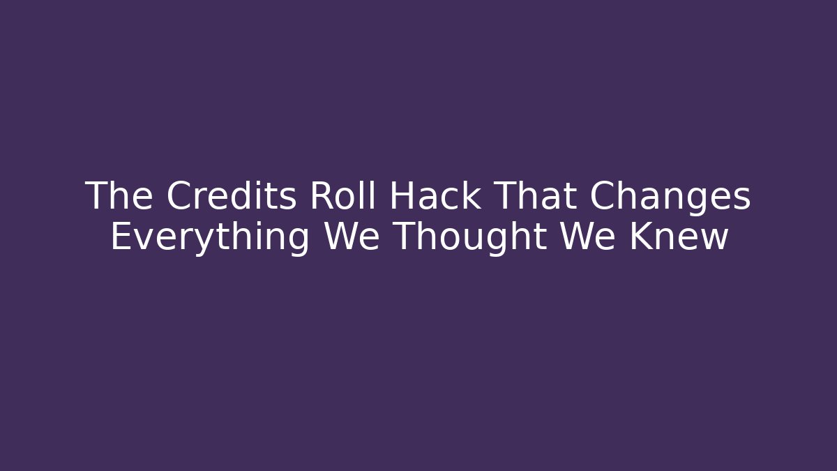 The Credits Roll Hack That Changes Everything We Thought We Knew - Critter Realm