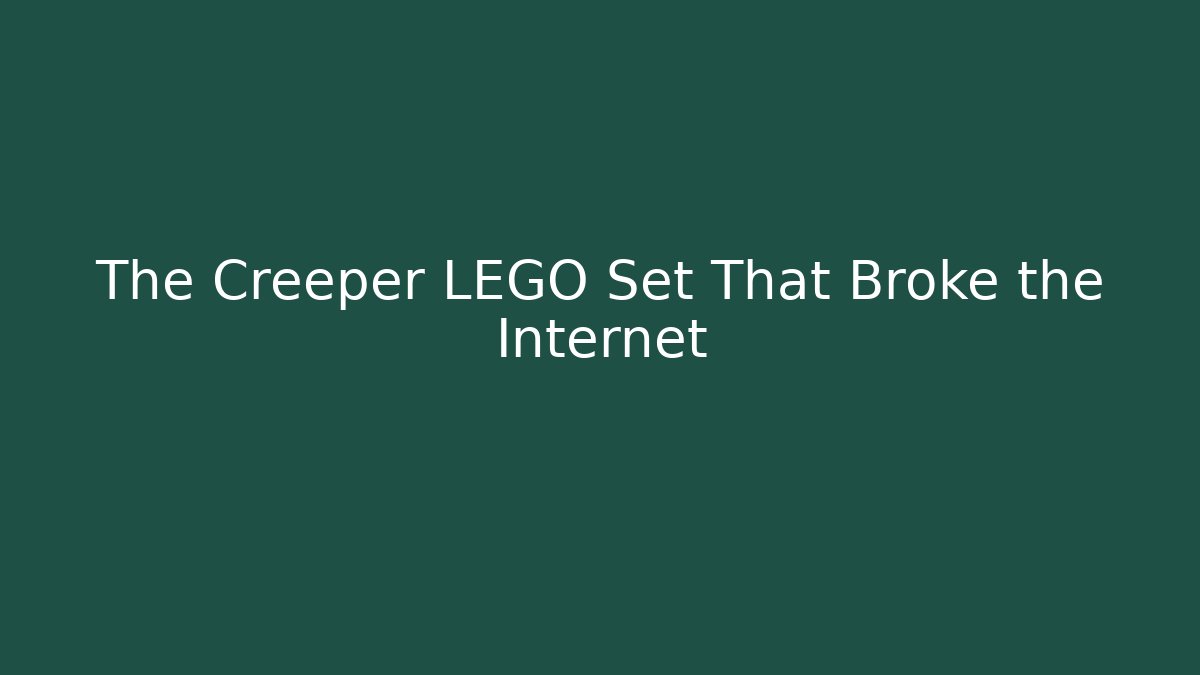 The Creeper LEGO Set That Broke the Internet - Critter Realm