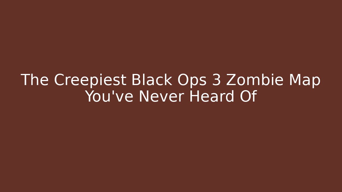 The Creepiest Black Ops 3 Zombie Map You've Never Heard Of