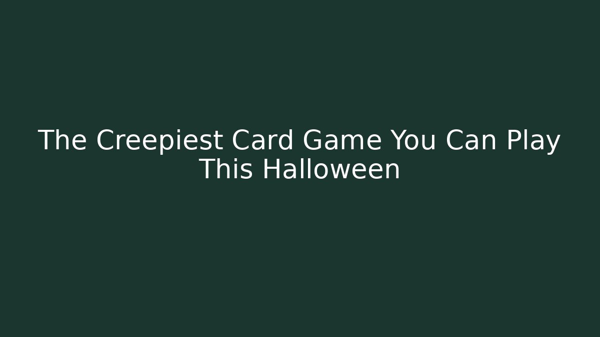 The Creepiest Card Game You Can Play This Halloween
