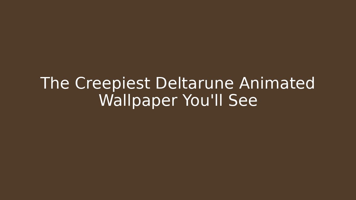 The Creepiest Deltarune Animated Wallpaper You'll See