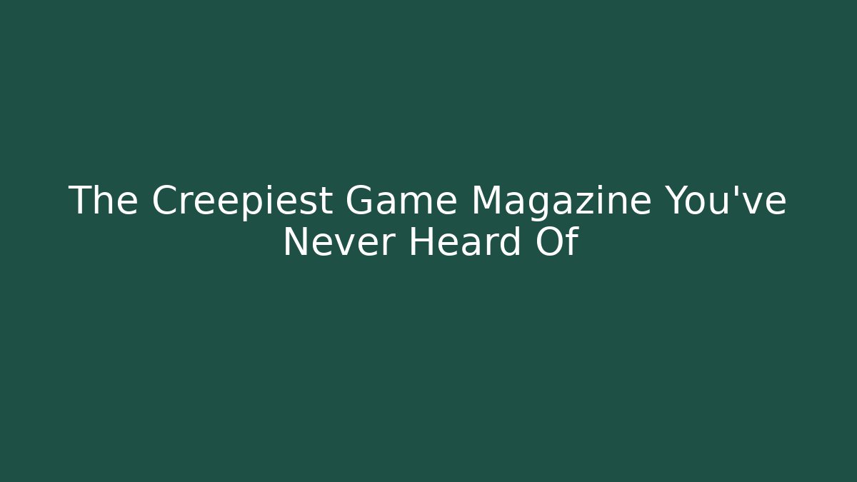 The Creepiest Game Magazine You've Never Heard Of
