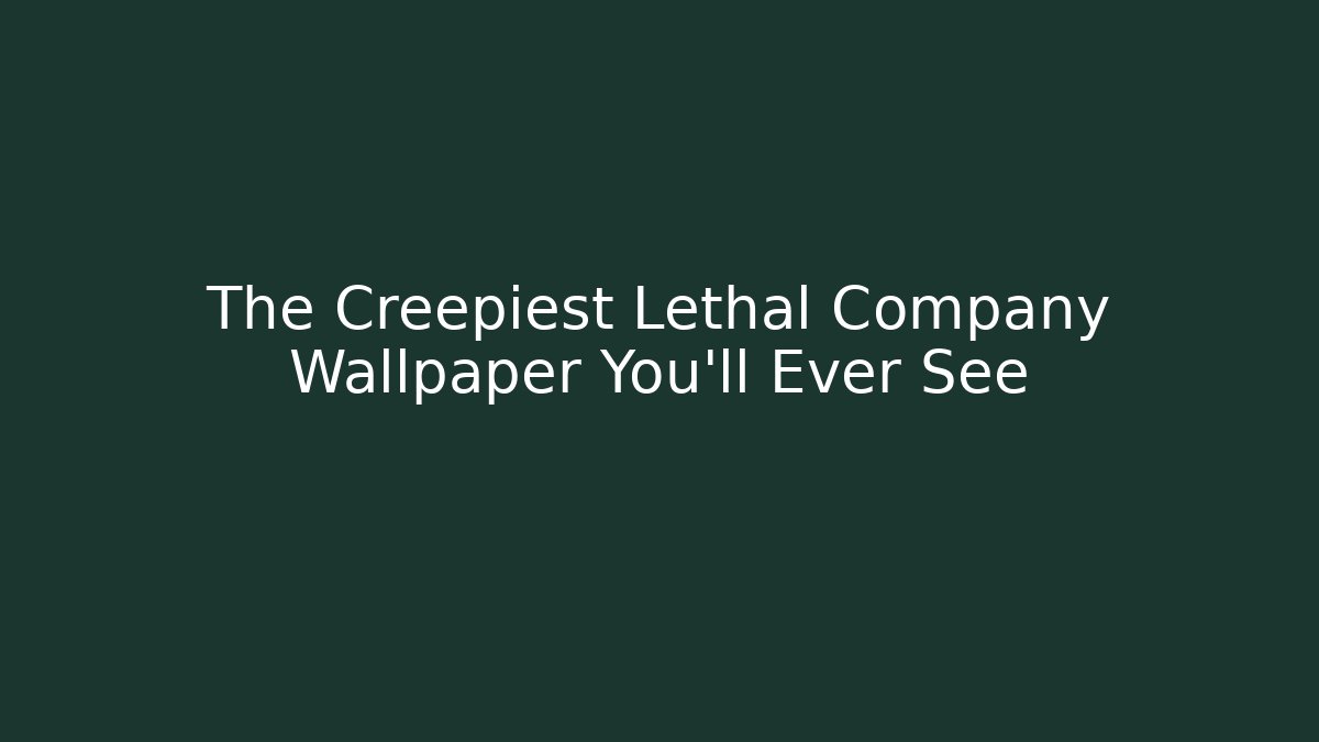The Creepiest Lethal Company Wallpaper You'll Ever See