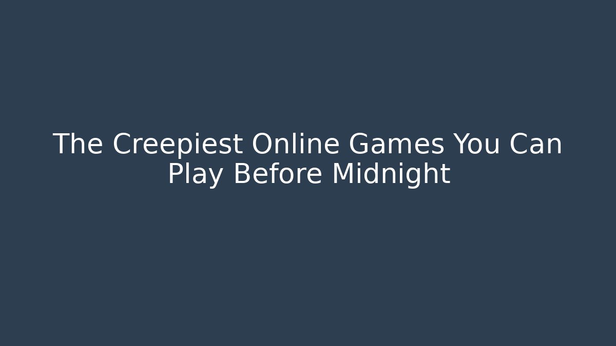 The Creepiest Online Games You Can Play Before Midnight