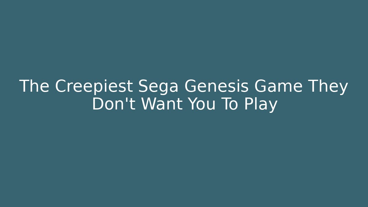 The Creepiest Sega Genesis Game They Don't Want You To Play