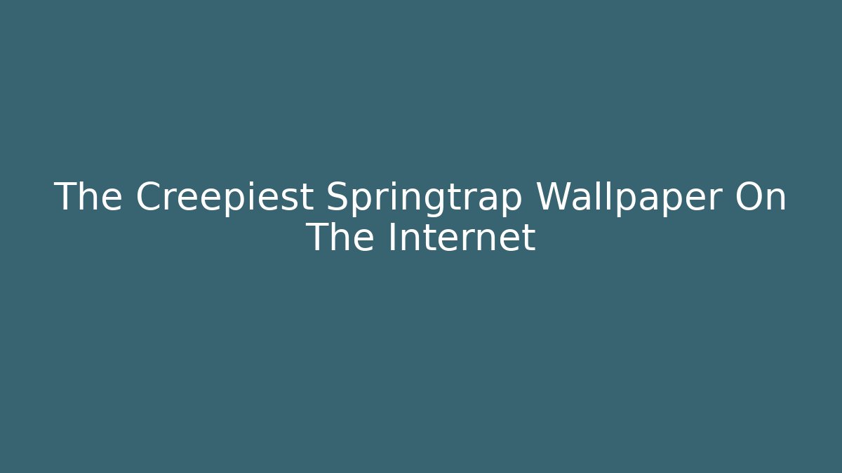 The Creepiest Springtrap Wallpaper On The Internet