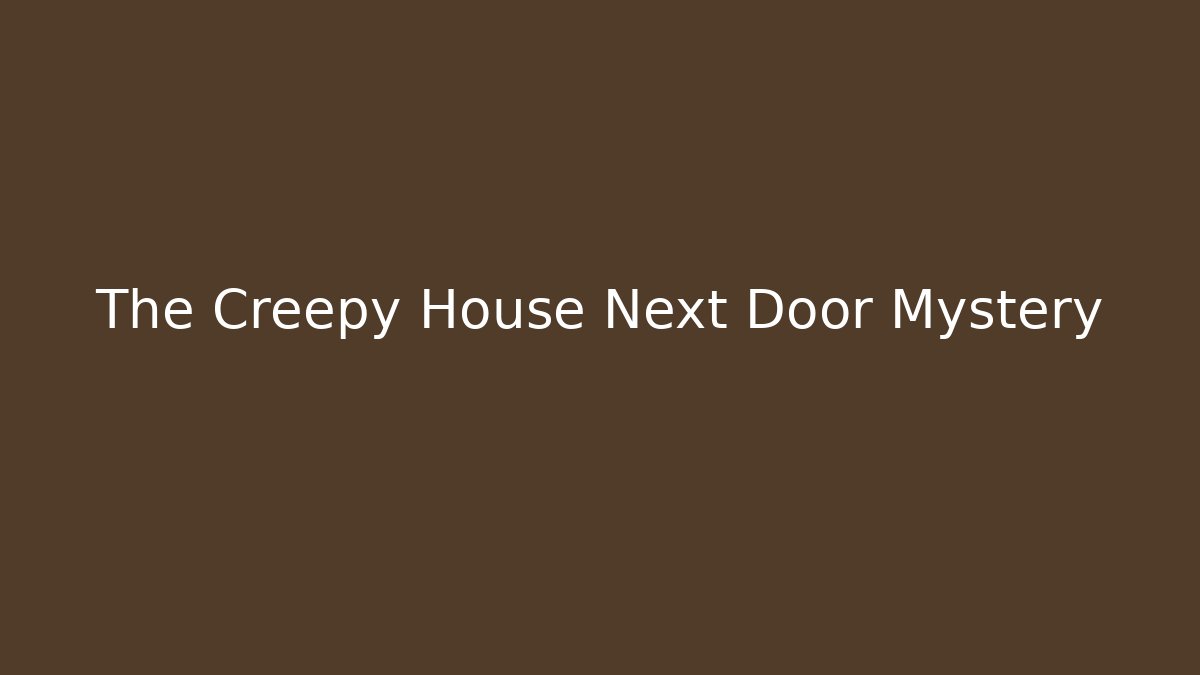 The Creepy House Next Door Mystery - Critter Realm