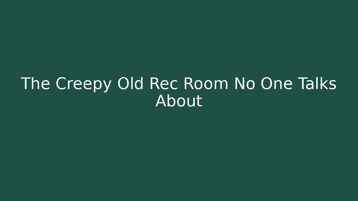 The Creepy Old Rec Room No One Talks About - Critter Realm
