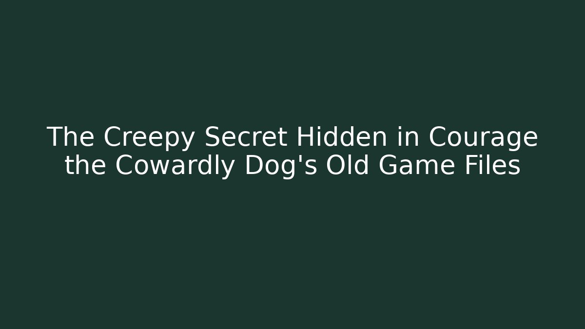 The Creepy Secret Hidden in Courage the Cowardly Dog's Old Game Files
