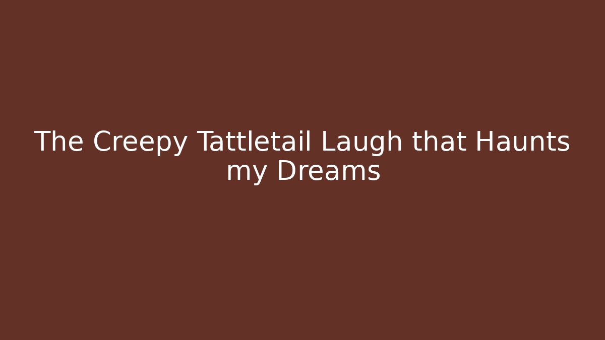 The Creepy Tattletail Laugh that Haunts my Dreams - Critter Realm
