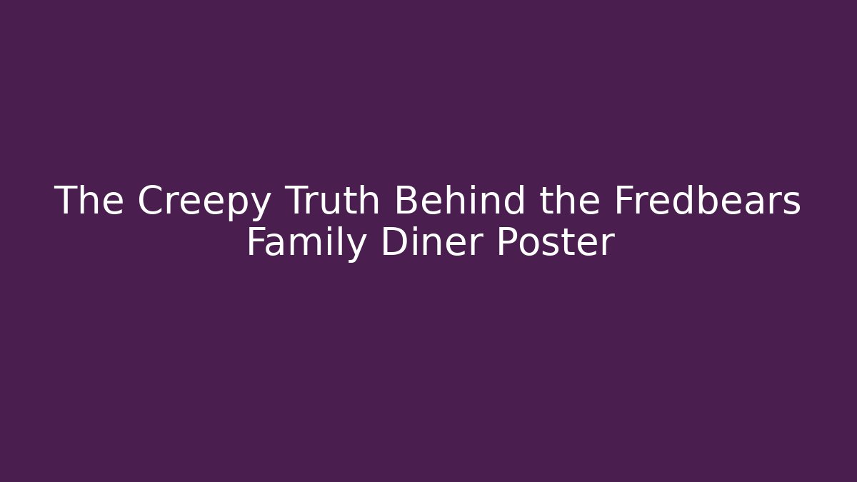 The Creepy Truth Behind the Fredbears Family Diner Poster