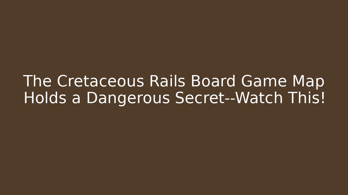 The Cretaceous Rails Board Game Map Holds a Dangerous Secret—Watch This!