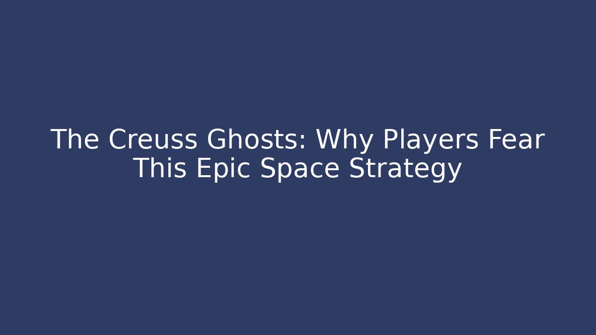 The Creuss Ghosts: Why Players Fear This Epic Space Strategy