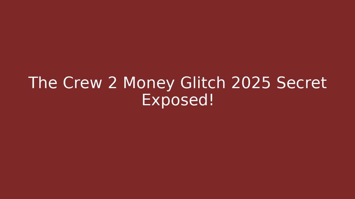 The Crew 2 Money Glitch 2025 Secret Exposed!