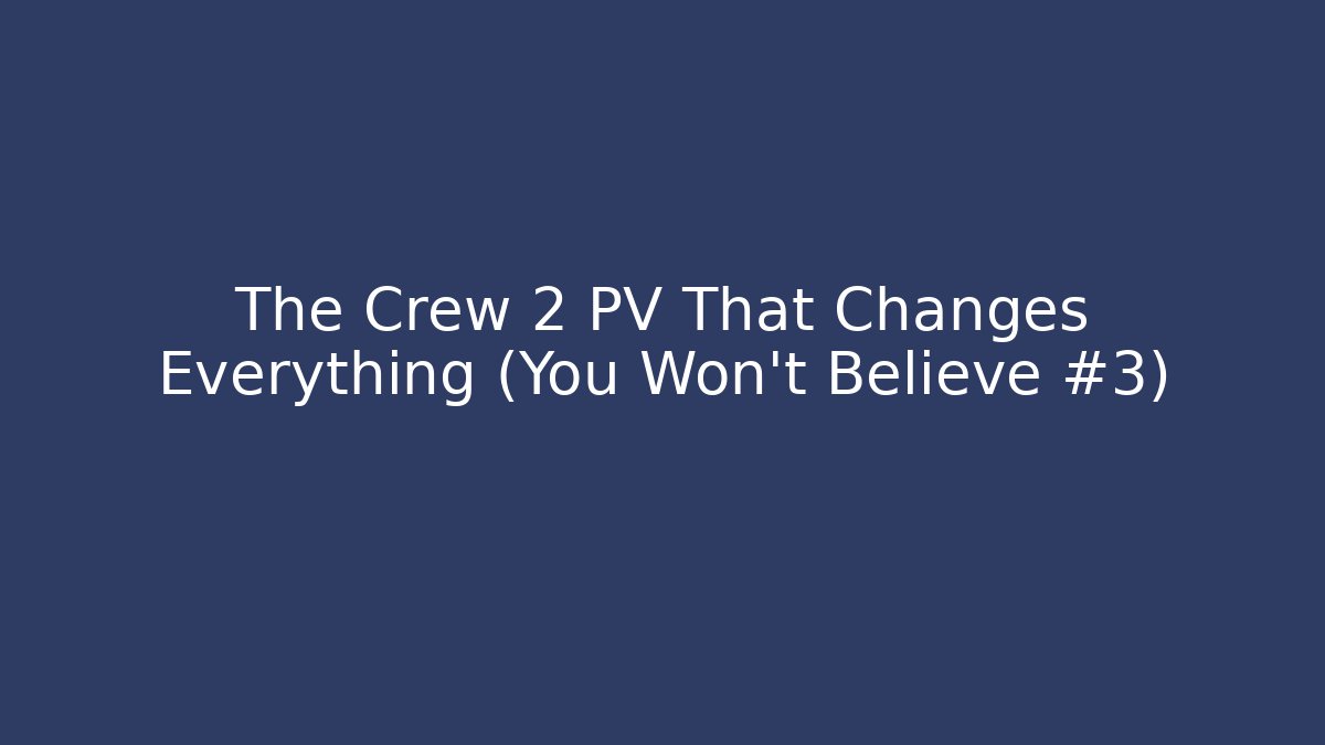 The Crew 2 PV That Changes Everything (You Won't Believe #3) - Critter Realm