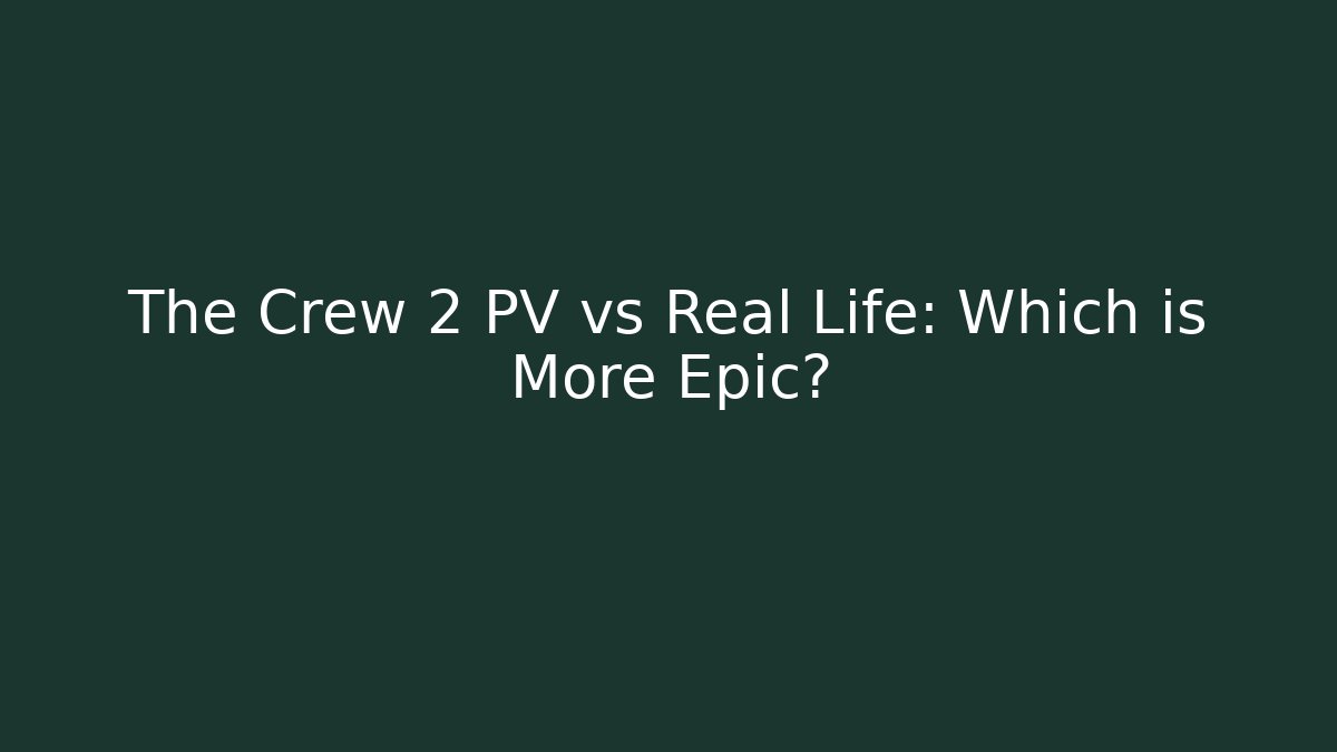 The Crew 2 PV vs Real Life: Which is More Epic?