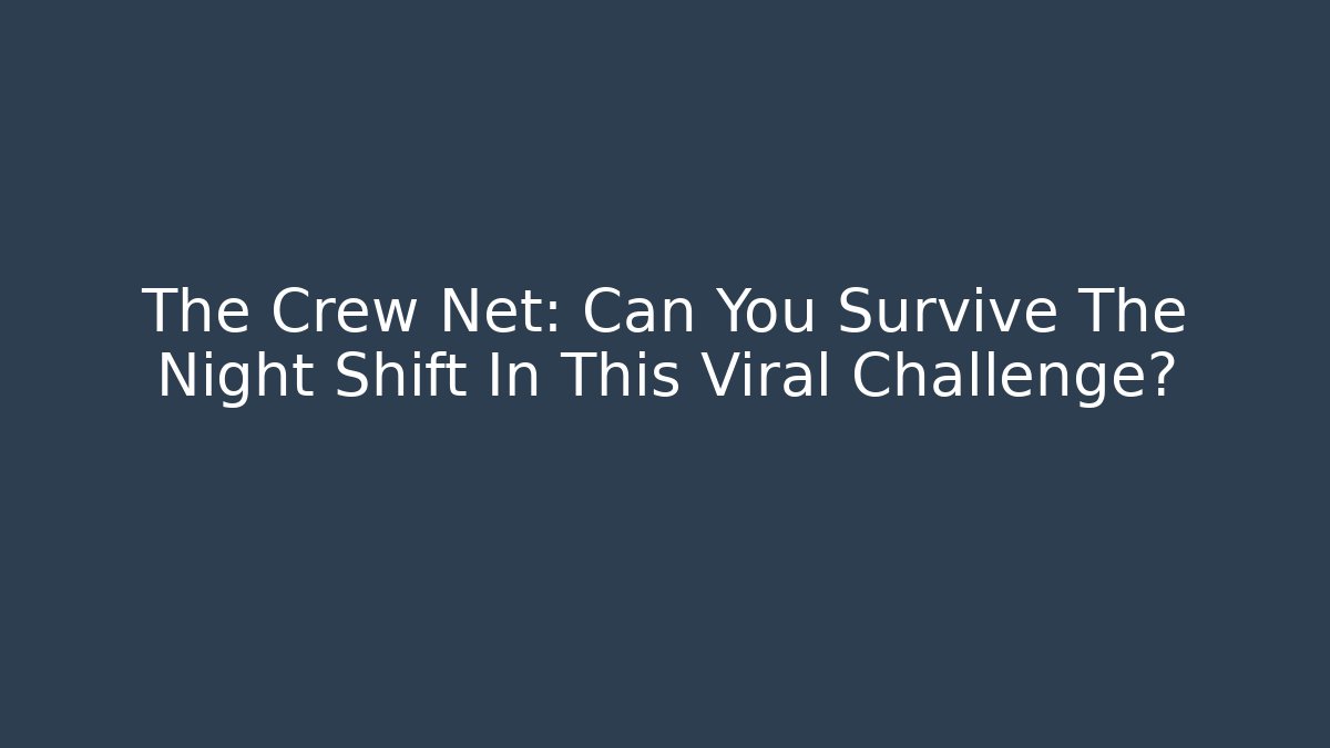 The Crew Net: Can You Survive The Night Shift In This Viral Challenge?
