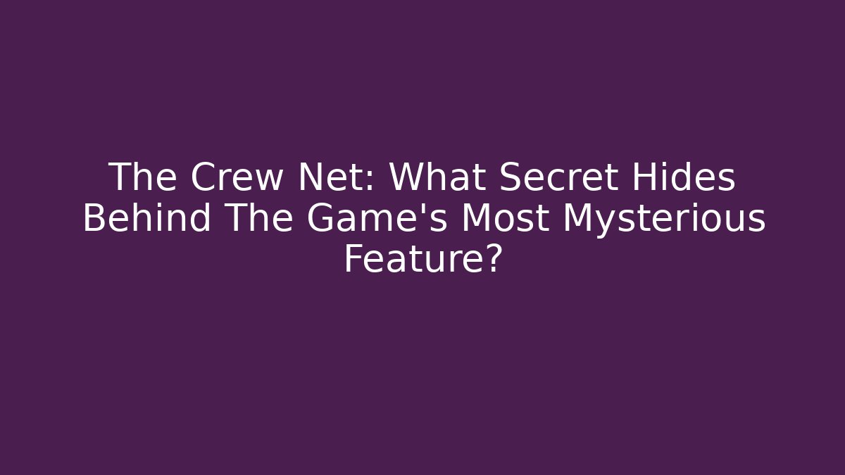 The Crew Net: What Secret Hides Behind The Game's Most Mysterious Feature?