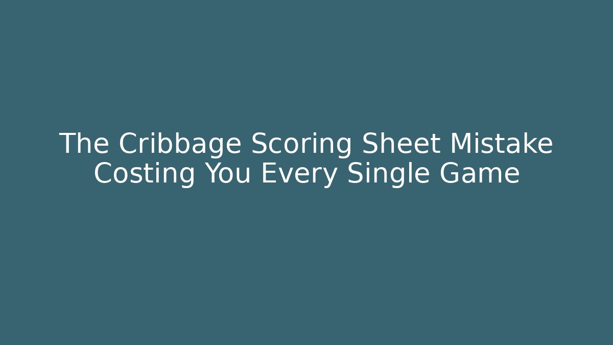 The Cribbage Scoring Sheet Mistake Costing You Every Single Game - Critter Realm