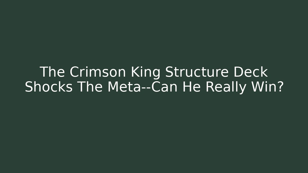 The Crimson King Structure Deck Shocks The Meta—Can He Really Win?