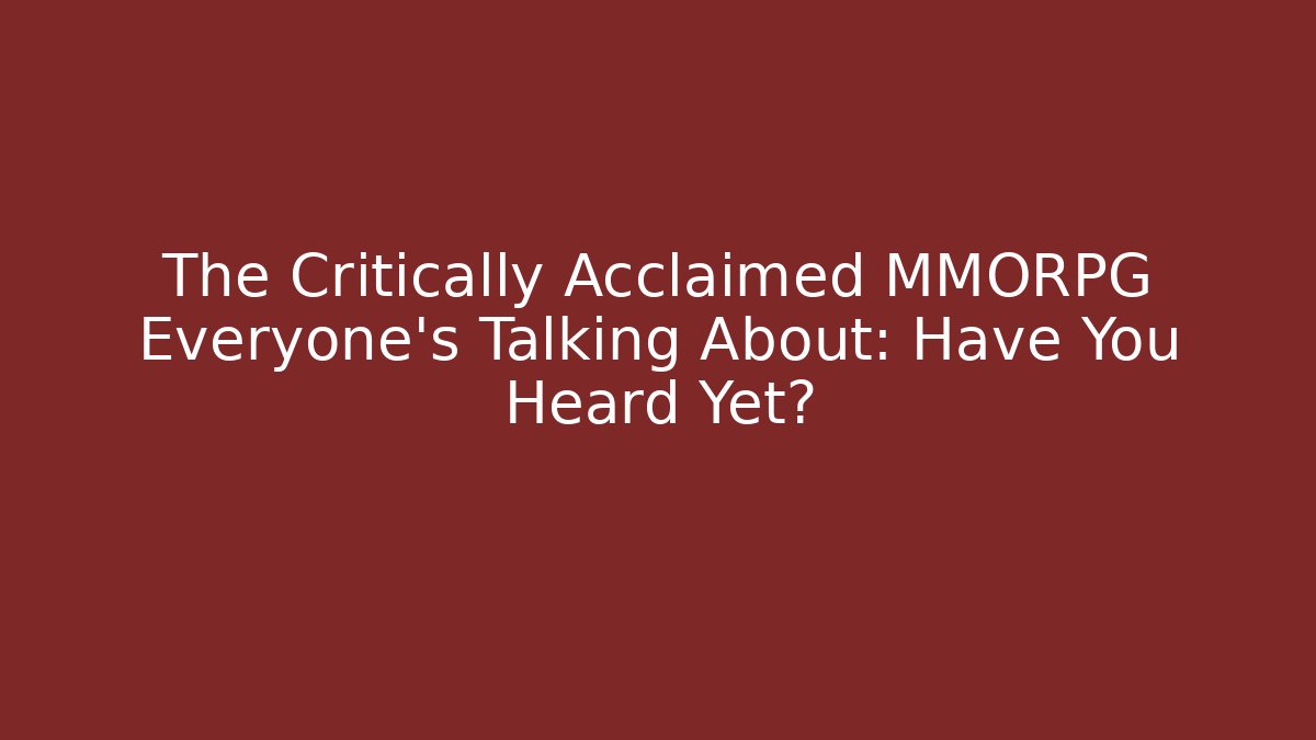 The Critically Acclaimed MMORPG Everyone’s Talking About: Have You Heard Yet? - Critter Realm