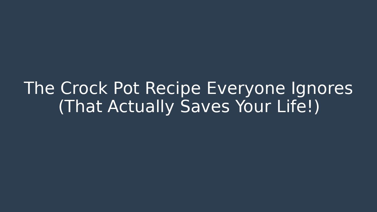 The Crock Pot Recipe Everyone Ignores (That Actually Saves Your Life!)