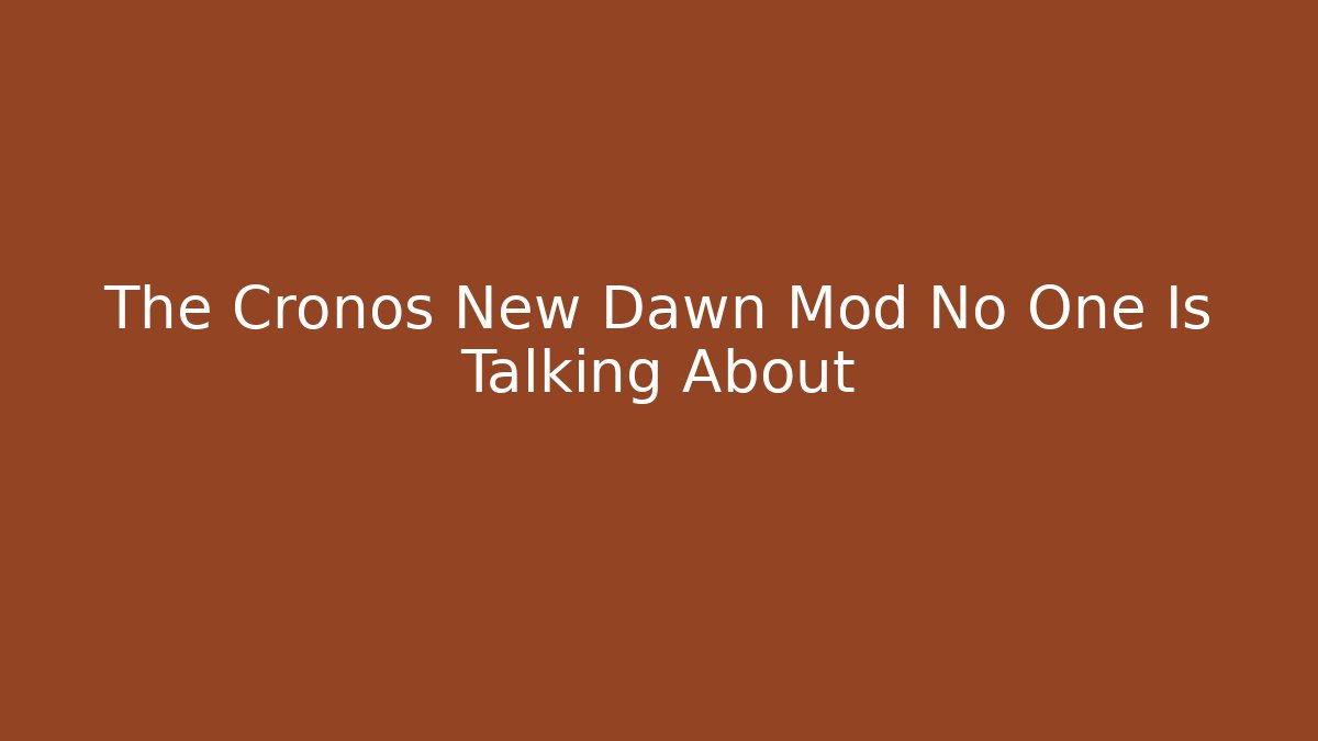 The Cronos New Dawn Mod No One Is Talking About