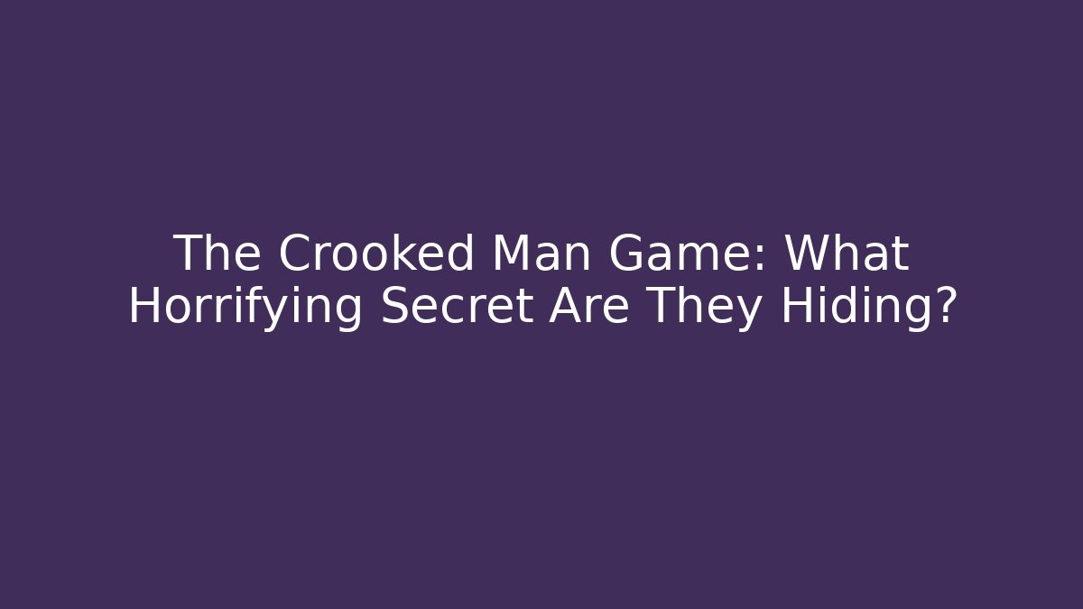 The Crooked Man Game: What Horrifying Secret Are They Hiding?