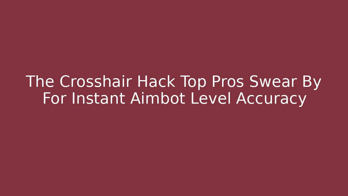 The Crosshair Hack Top Pros Swear By For Instant Aimbot Level Accuracy