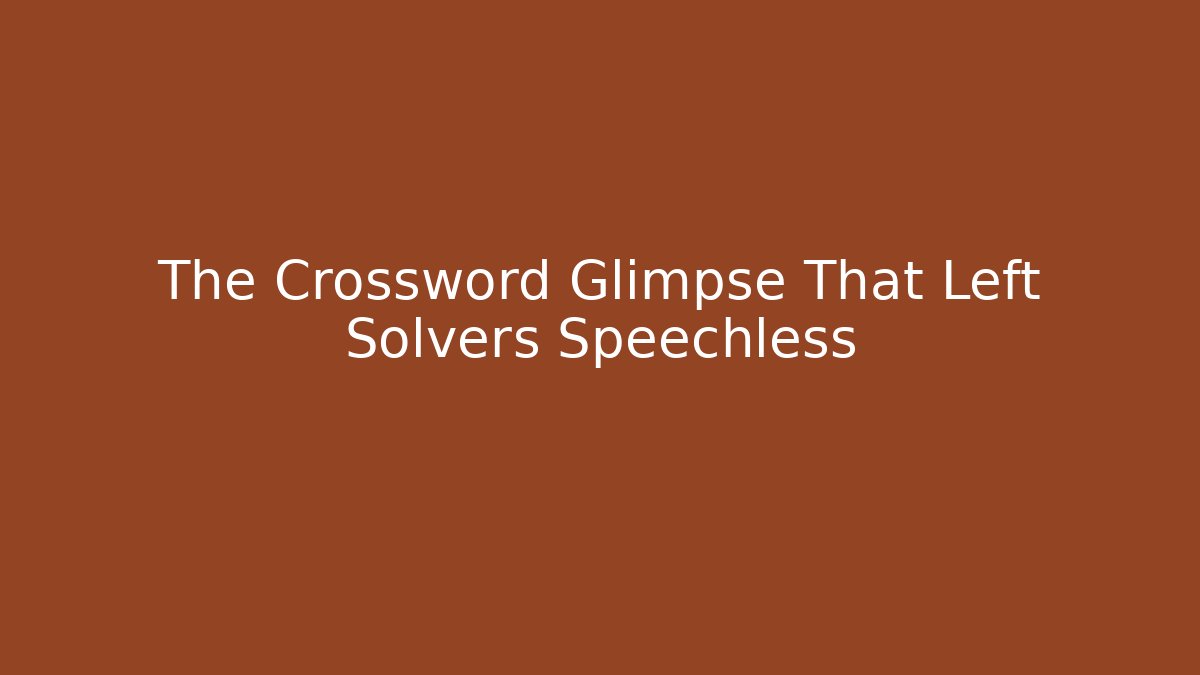 The Crossword Glimpse That Left Solvers Speechless