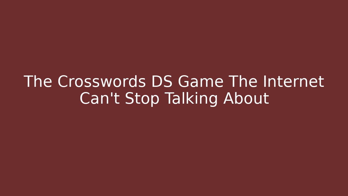 The Crosswords DS Game The Internet Can't Stop Talking About