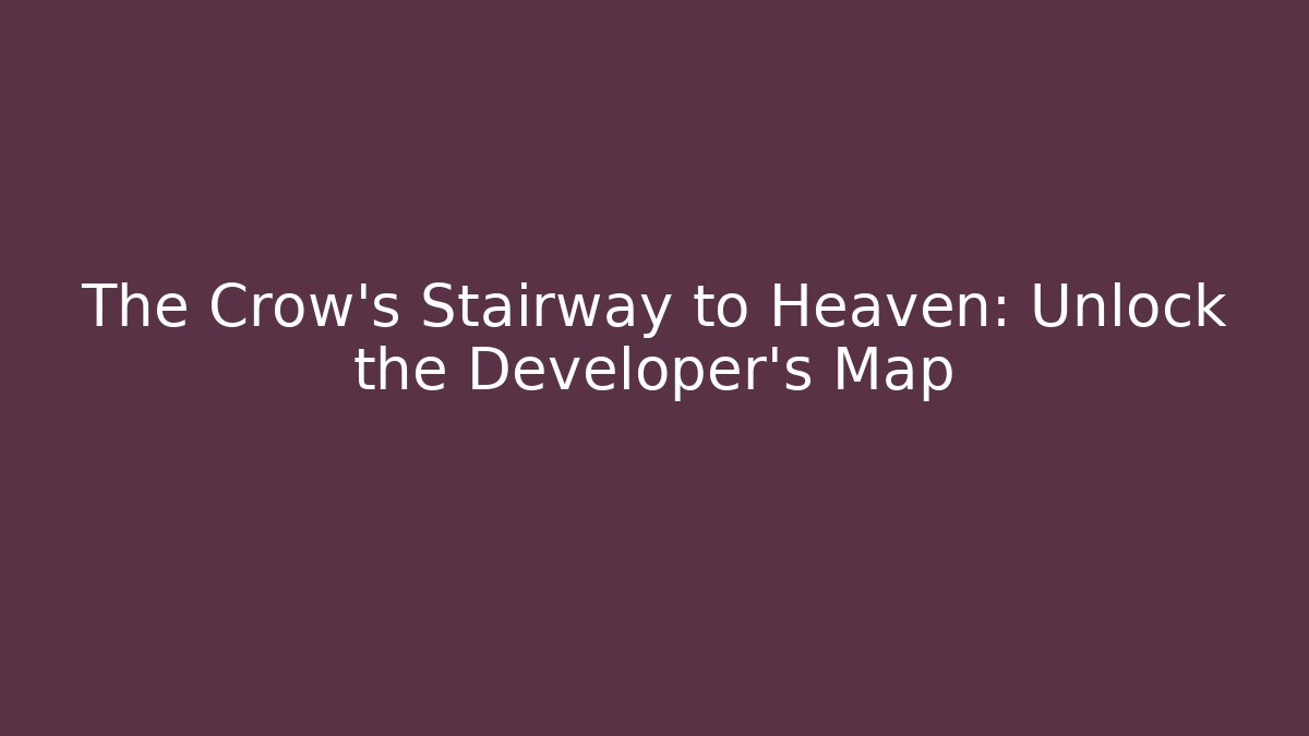 The Crow’s Stairway to Heaven: Unlock the Developer’s Map