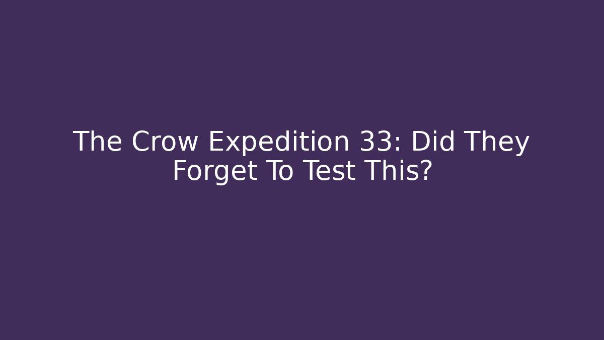 The Crow Expedition 33: Did They Forget To Test This? - Critter Realm